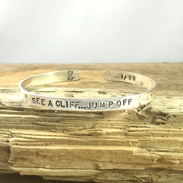 SEE A CLIFF...JUMP OFF - Cuff Bracelet in Recycled Sterling Silver - Limited Numbered Edition