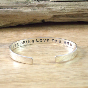 I F**KING LOVE YOU MOM Cuff Bracelet in Recycled Sterling Silver